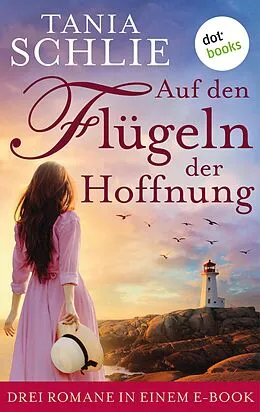 E-Book (epub) Auf den Flügeln der Hoffnung: Drei Romane in einem eBook von Tania Schlie auch bekannt als SPIEGEL-Bestseller-Autorin Carolin