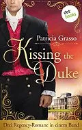 E-Book (epub) Kissing the Duke - Die Trilogie im Sammelband von Patricia Grasso