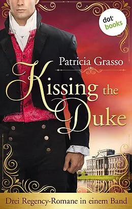 E-Book (epub) Kissing the Duke - Die Trilogie im Sammelband von Patricia Grasso