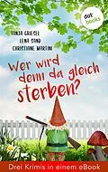 E-Book (epub) Wer wird denn da gleich sterben? Drei Krimis in einem eBook von Tanja Griesel, Lena Sand, Christiane Martini