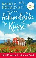 E-Book (epub) Schwedische Küsse: Drei Romane in einem eBook von Karin B. Holmqvist