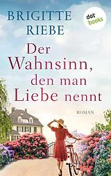 E-Book (epub) Der Wahnsinn, den man Liebe nennt von Brigitte Riebe