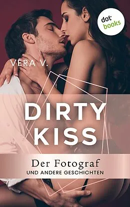 E-Book (epub) DIRTY KISS - Der Fotograf von Vera V.