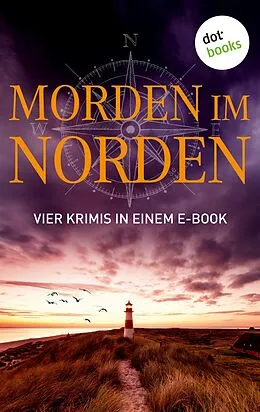 E-Book (epub) Morden im Norden: Vier Krimis in einem eBook von Ole Hansen, Silke Jensen, Andreas Schmidt