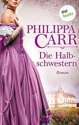 E-Book (epub) Die Halbschwestern: Die Töchter Englands - Band 7 von Philippa Carr