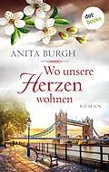 E-Book (epub) Wo unsere Herzen wohnen von Anita Burgh