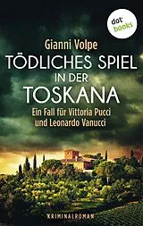 E-Book (epub) Tödliches Spiel in der Toskana: Ein Fall für Vittoria Pucci und Leonardo Vanucci - Band 3 von Gianni Volpe