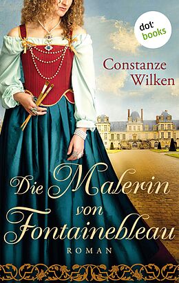 E-Book (epub) Die Malerin von Fontainebleau von Constanze Wilken