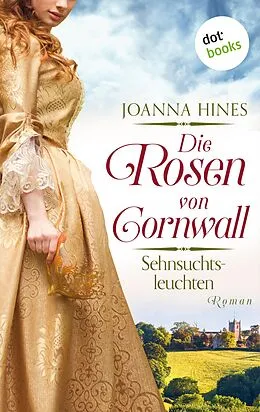 E-Book (epub) Die Rosen von Cornwall - Sehnsuchtsleuchten von Joanna Hines