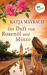 E-Book (epub) Der Duft von Rosenöl und Minze von Katja Maybach