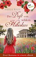 E-Book (epub) Der Duft von wildem Hibiskus - Zwei Romane in einem eBook von Paula Wall