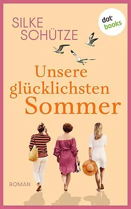 E-Book (epub) Unsere glücklichsten Sommer - oder: Links und Rechts vom Glück von Silke Schütze