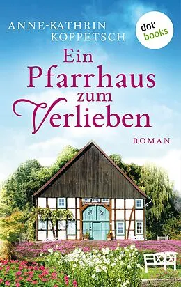 E-Book (epub) Ein Pfarrhaus zum Verlieben von Anne-Kathrin Koppetsch