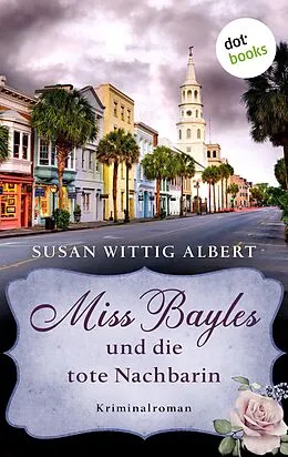 E-Book (epub) Miss Bayles und die tote Nachbarin - Ein Fall für China Bayles 1 von Susan Wittig Albert