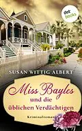 E-Book (epub) Miss Bayles und die üblichen Verdächtigen - Ein Fall für China Bayles 4 von Susan Wittig Albert