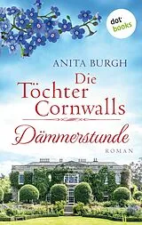 E-Book (epub) Die Töchter Cornwalls: Dämmerstunde - Band 3 von Anita Burgh
