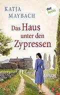 E-Book (epub) Das Haus unter den Zypressen von Katja Maybach