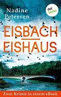 E-Book (epub) Eisbach & Eishaus: Zwei Kriminalromane in einem eBook von Nadine Petersen