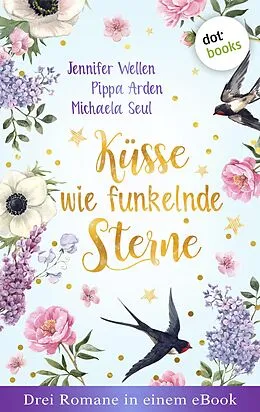 E-Book (epub) Küsse wie funkelnde Sterne - Drei Romane in einem eBook von Jennifer Wellen, Pippa Arden, Michaela Seul