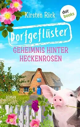 E-Book (epub) Dorfgeflüster 2: Geheimnis hinter Heckenrosen - oder: Frischluftkur von Kirsten Rick