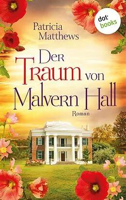E-Book (epub) Der Traum von Malvern Hall: Virginia Love - Band 1 von Patricia Matthews