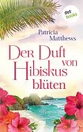 E-Book (epub) Der Duft von Hibiskusblüten von Patricia Matthews