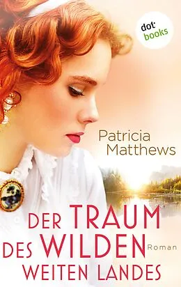 E-Book (epub) Der Traum des wilden, weiten Landes von Patricia Matthews