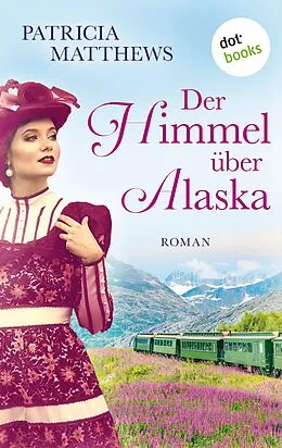 E-Book (epub) Der Himmel über Alaska von Patricia Matthews