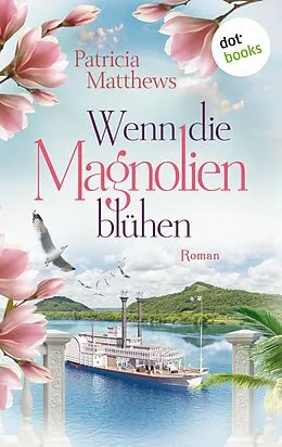 E-Book (epub) Wenn die Magnolien blühen von Patricia Matthews