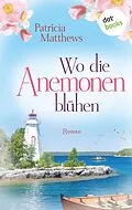 E-Book (epub) Wo die Anemonen blühen von Patricia Matthews