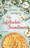 E-Book (epub) Die Apfelkuchen-Freundinnen - oder: Wenn das Glück anklopft von Kerstin Hohlfeld
