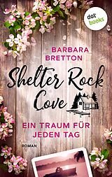 E-Book (epub) Shelter Rock Cove - Ein Traum für jeden Tag von Barbara Bretton