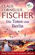 E-Book (epub) Die Toten von Berlin von Claus Cornelius Fischer