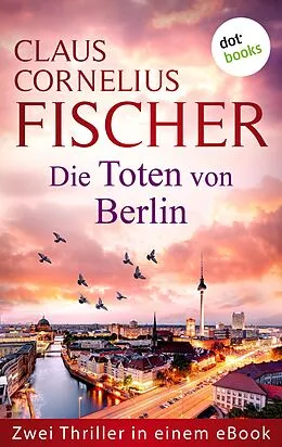 E-Book (epub) Die Toten von Berlin von Claus Cornelius Fischer
