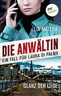 E-Book (epub) Die Anwältin - Glanz der Lüge: Ein Fall für Laura Di Palma 1 von Lia Matera