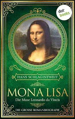 E-Book (epub) Mona Lisa - Die Muse Leonardo da Vincis von Hans Schlagintweit