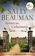 E-Book (epub) Rebeccas Geheimnis - Die Fortsetzung des Weltbestsellers REBECCA von Daphne du Maurier von Sally Beauman