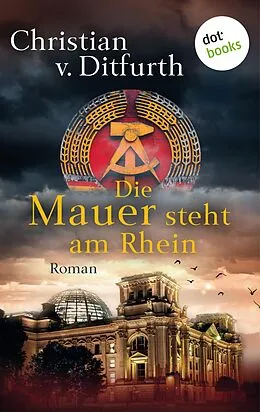 E-Book (epub) Die Mauer steht am Rhein von Christian V. Ditfurth