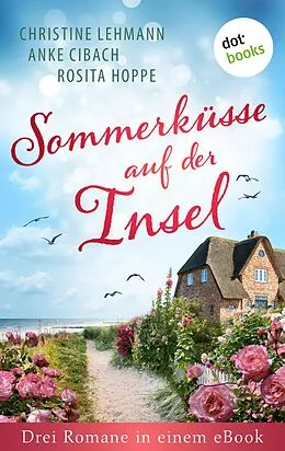 E-Book (epub) Sommerküsse auf der Insel von Christine Lehmann, Anke Cibach, Rosita Hoppe