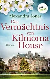 E-Book (epub) Das Vermächtnis von Kilmorna House von Alexandra Jones