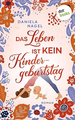 E-Book (epub) Das Leben ist kein Kindergeburtstag von Daniela Nagel