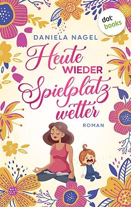 E-Book (epub) Heute wieder Spielplatzwetter von Daniela Nagel