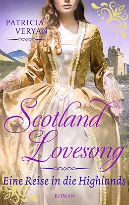 E-Book (epub) Scotland Lovesong - Eine Reise in die Highlands von Patricia Veryan