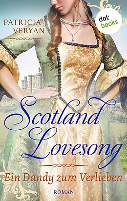 E-Book (epub) Scotland Lovesong - Ein Dandy zum Verlieben von Patricia Veryan
