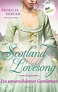 E-Book (epub) Scotland Lovesong - Ein unverschämter Gentleman von Patricia Veryan