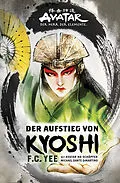 E-Book (epub) Avatar - Der Herr der Elemente: Der Aufstieg von Kyoshi von F.C. Yee, Michael Dante DiMartino