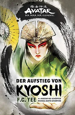 E-Book (epub) Avatar - Der Herr der Elemente: Der Aufstieg von Kyoshi von F.C. Yee, Michael Dante DiMartino