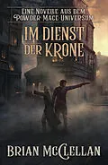 E-Book (epub) Eine Novelle aus dem Powder-Mage-Universum: Im Dienst der Krone von Brian McClellan