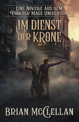 E-Book (epub) Eine Novelle aus dem Powder-Mage-Universum: Im Dienst der Krone von Brian McClellan
