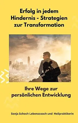 E-Book (epub) Erfolg in jedem Hindernis - Strategien zur Transformation von Sonja Schoch, Sonja Schoch